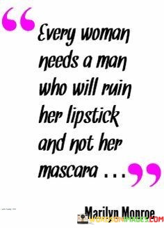 Every-Woman-Needs-A-Man-Who-Will-Ruin-Her-Lipstick-Quotes.jpeg