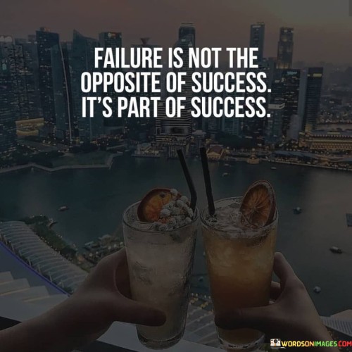 Failure-Is-Not-The-Opposite-Of-Success-Its-Quotes.jpeg