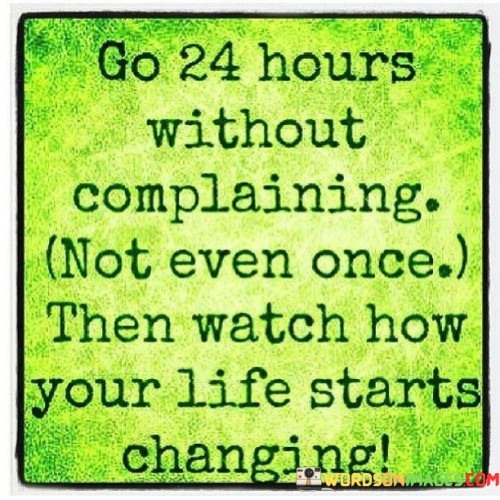 Go-24-Hours-Without-Complaining-Not-Even-Once-Then-Watch-How-Your-Quotes.jpeg