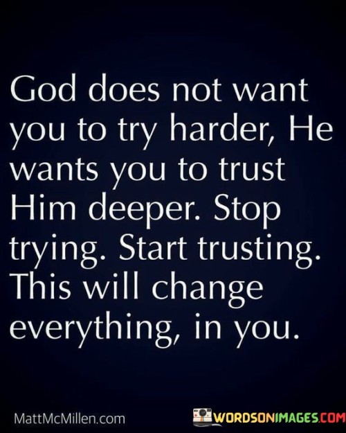 God Does Not Want You To Try Harder He Wants You To Trust Quotes