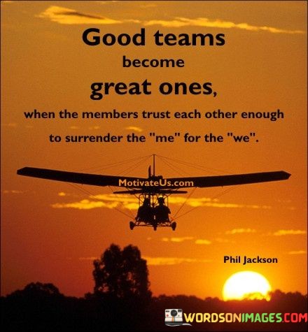 Good-Team-Become-Great-Ones-When-The-Members-Trust-Each-Other-Enough-To-Quotes.jpeg