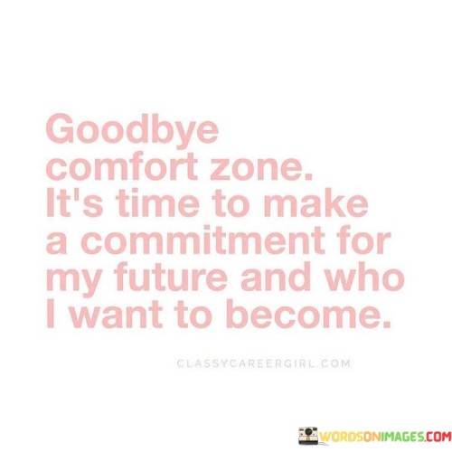 Goodbye Comfort Zone It's Time To Make Quotes