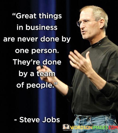 Great-Things-In-Business-Are-Never-Done-By-One-Person-Theyre-Done-By-A-Team-Quotes.jpeg