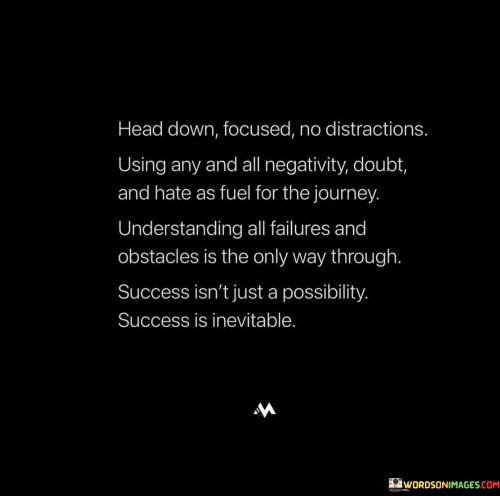 Head-Down-Focused-No-Distractions-Using-Any-And-All-Negativity-Doubt-Quotes.jpeg