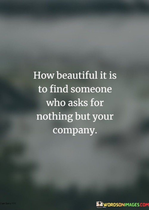 How Beautiful It Is To Find Someone Who Asks For Nothing Quotes