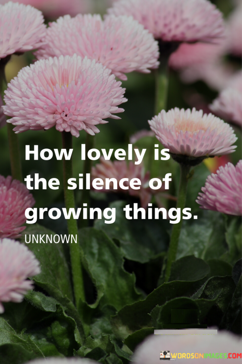 How-Lovely-Is-The-Silence-Of-Growing-Things-Quotes.png