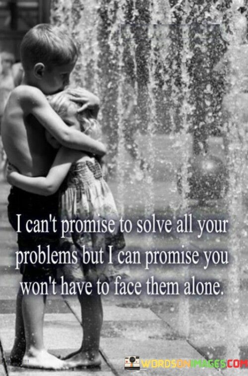 I Can't Promise To Solve All Your Problems Quotes