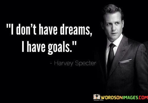 I-Dont-Have-Dreams-I-Have-Goals-Quotes.jpeg