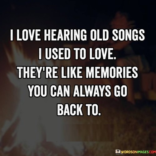 I Live Hearing Old Songs I Used To Love Quotes