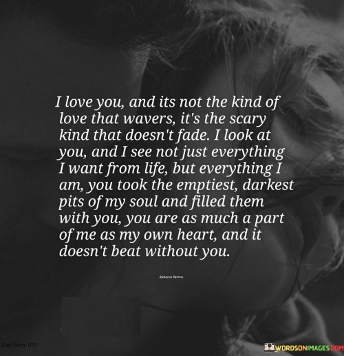 I Love You And Its Not The Kind Of Love That Wavers Quotes