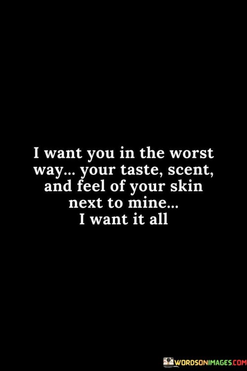 I Want You In The Worst Way Your Taste Scent Quotes