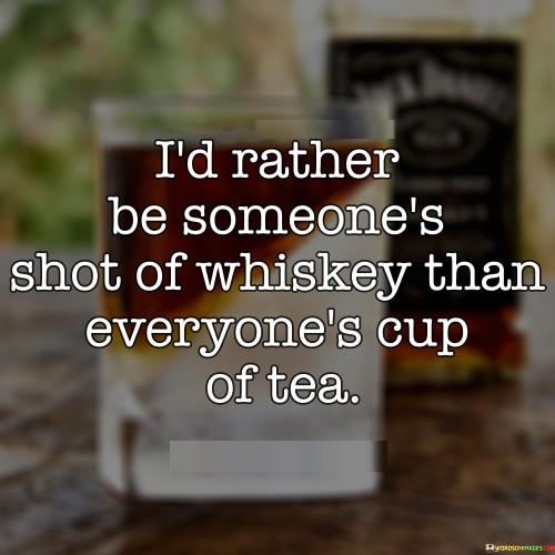 Id-Rather-Be-Someones-Shot-Of-Whiskey-Than-Everyones-Quotes.jpeg
