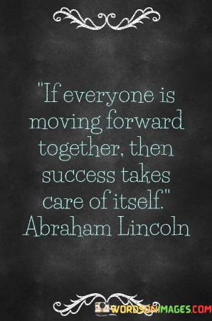 If-Everyone-Is-Moving-Forward-Together-Then-Success-Takes-Care-Of-Itself-Quotes.jpeg