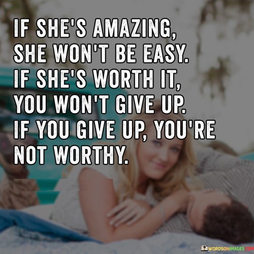 If-Shes-Amazing-She-Wont-Be-Easy-If-Shes-Worth-Quotes.jpeg