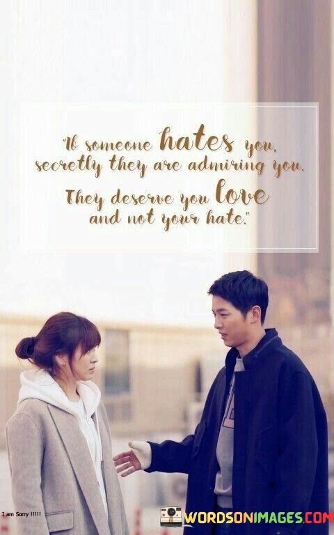 If-Someone-Hates-You-Secretly-They-Are-Admiring-You-Quotes.jpeg
