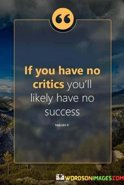 If-You-Have-No-Critics-Youll-Likely-Have-No-Success-Quotes.jpeg