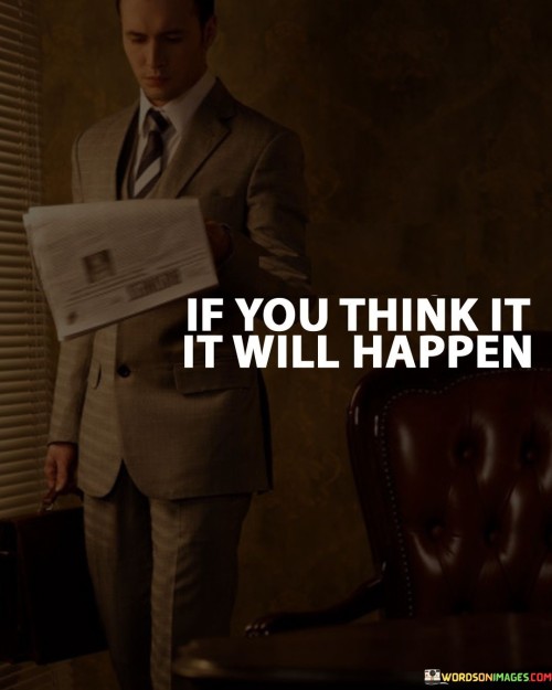 If You Think It It Will Happen Quotes