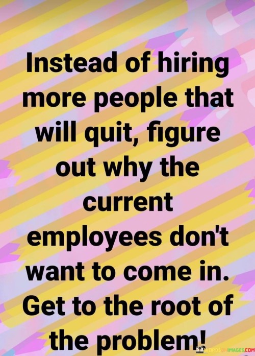 Instead Of Hiring More People That Will Quit Figure Out Why The Current Quotes