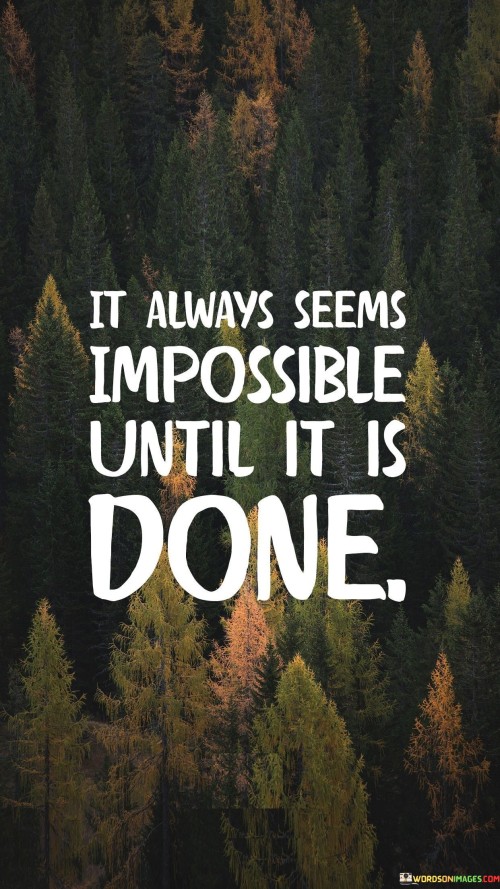 It-Always-Seems-Impossible-Until-It-Is-Done-Quotes.jpeg