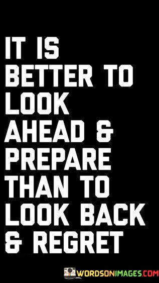 It-Is-Better-To-Look-Ahead--Prepare-Than-To-Look-Quotes.jpeg