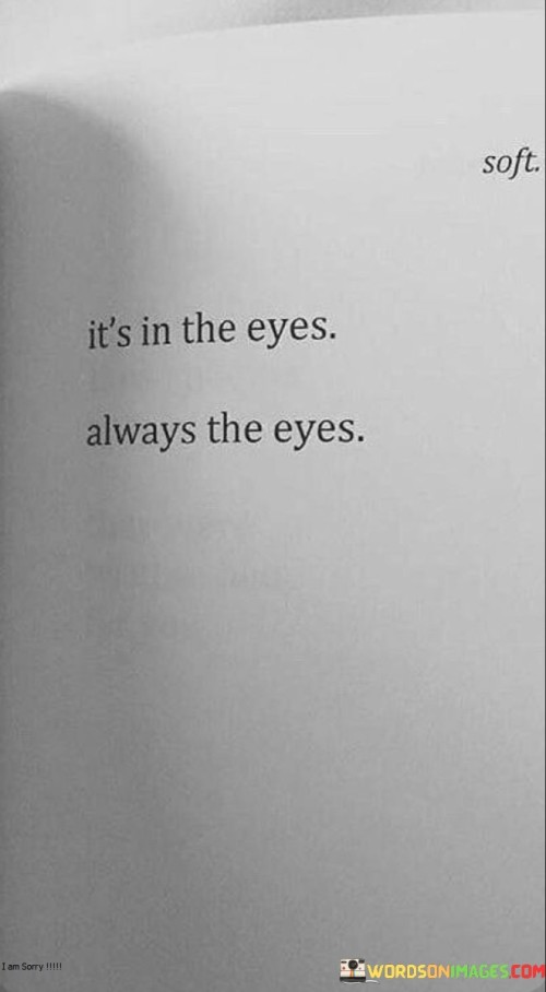 It's In The Eyes Always The Eyes Quotes