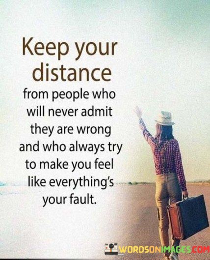 Keep-Your-Distance-From-People-Who-Will-Never-Admit-Quotes.jpeg