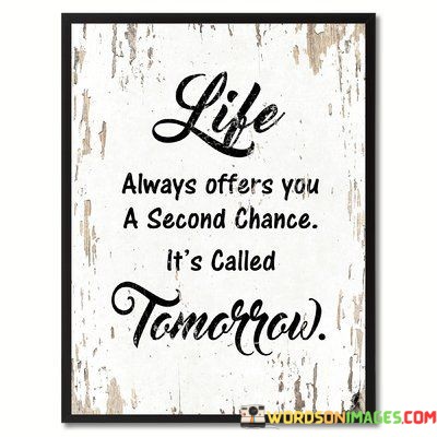 Life-Always-Offers-You-A-Second-Chance-Its-Called-Tomorrow-Quotes.jpeg