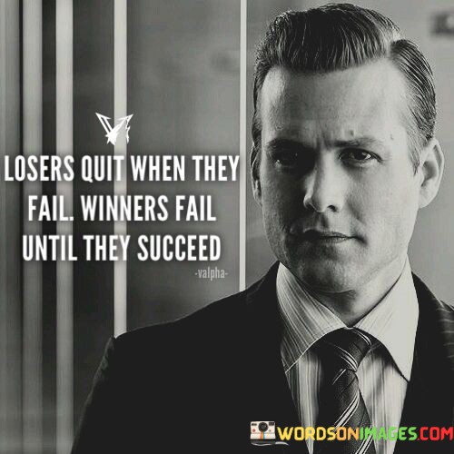 Losers-Quit-When-They-Fail-Winners-Fail-Until-They-Quotes.jpeg