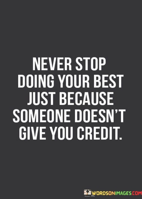 Never Stop Doing Your Best Just Because Someone Doesn't Quotes