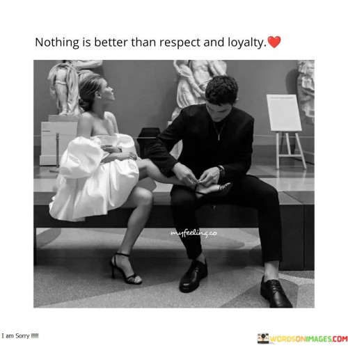 Nothing Is Better Than Respect And Loyality Quotes