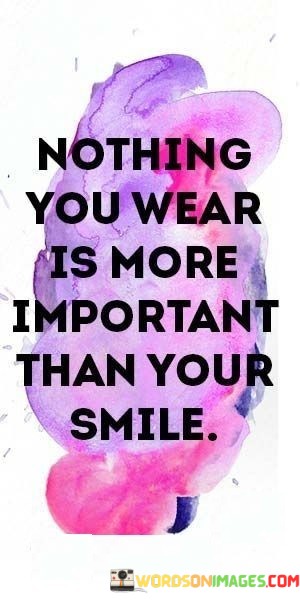 Nothing-You-Wear-Is-More-Important-Than-Your-Smile-Quotes.jpeg