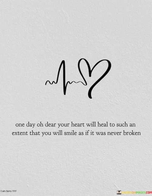 One-Day-Oh-Dear-Your-Heart-Will-Heal-To-Such-An-Extent-Quotes.jpeg