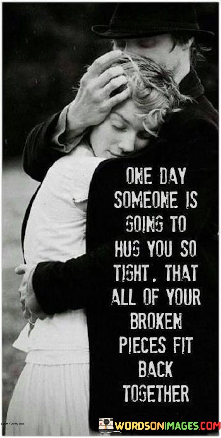 One-Day-Someone-Is-Going-To-Hug-You-So-Tight-Quotes.jpeg