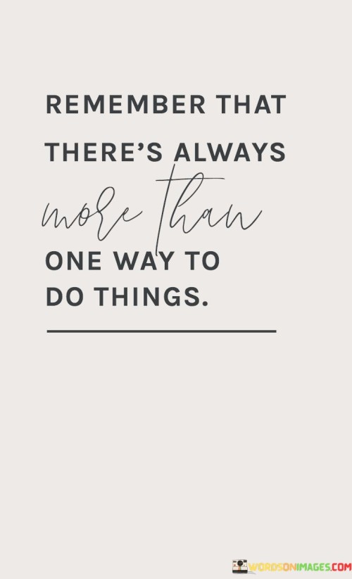 Remember That There's Always More Than One Way To Do Things Quotes
