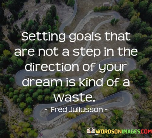 Setting-Goals-That-Are-Not-A-Step-In-The-Direction-Quotes.jpeg