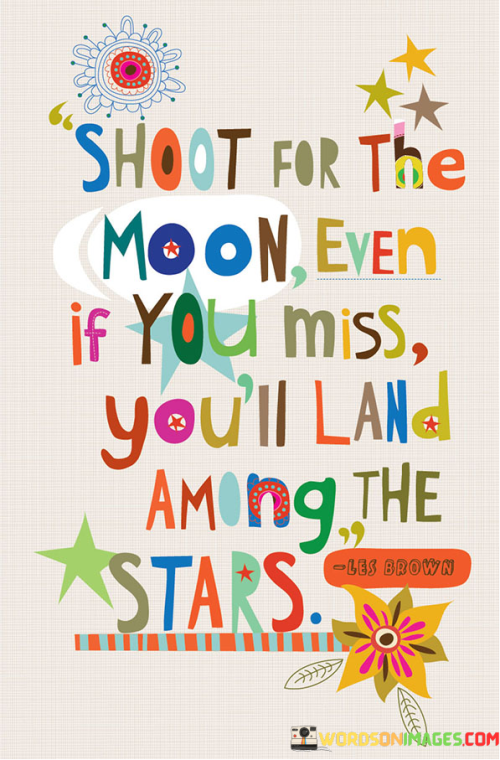 Shoot-For-The-Moon-Even-If-You-Miss-Youll-Land-Among-The-Stars-Quotes.png