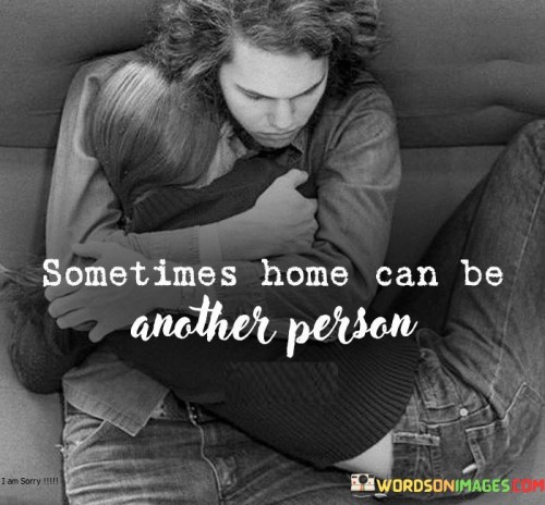 Sometimes Home Can Be Another Person Quotes