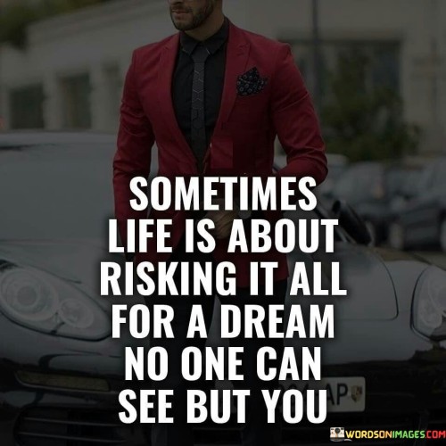 Sometimes-Life-Is-About-Risking-It-All-For-A-Dream-Quotes.jpeg