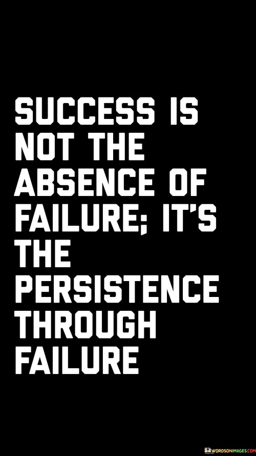 This quote redefines success by highlighting that it's not about avoiding failure, but about the determination to persist despite encountering failure. It suggests that true success is achieved through resilience in the face of setbacks.

The quote implies that failure is an inevitable part of any journey toward success. It conveys that success is not defined by the absence of failure, but by the attitude and commitment to keep pushing forward despite failures.

Furthermore, the quote underscores the value of perseverance. It suggests that the ability to continue striving after failure is what ultimately distinguishes those who achieve success from those who give up.

In essence, the quote encapsulates the idea that success is a result of one's response to failure. It conveys that embracing failure as a learning opportunity and persisting despite it are integral to achieving meaningful accomplishments.