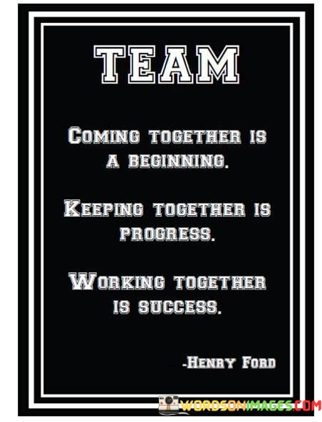 Team-Coming-Together-Is-A-Beginning-Keeping-Together-Is-Progress-Working-Together-Is-Success-Quotes.jpeg