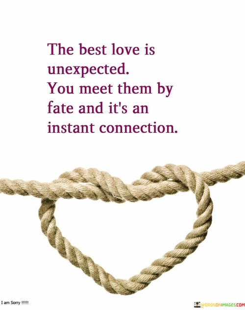 The Best Love Is Unexpected You Meet Them By Fate Quotes