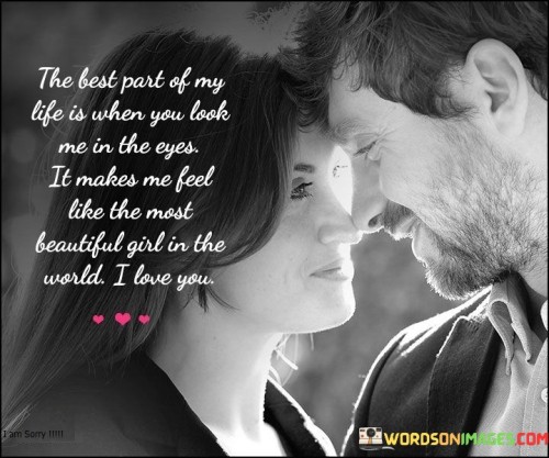 The Best Part Of My Life Is When You Look Me In The Eyes Quotes