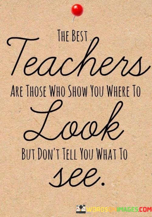 The-Best-Teachers-Are-Those-Who-Show-You-Where-To-Look-But-Dont-Tell-You-Quotes.jpeg