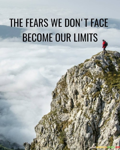 The-Fears-We-Dont-Face-Become-Our-Limits-Quotes.jpeg