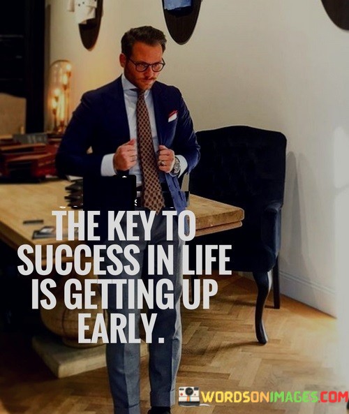 The-Key-To-Success-In-Life-Is-Getting-Up-Early-Quotes.jpeg