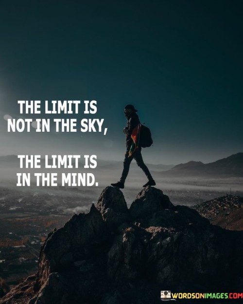 The Limit Is Not In The Sky The Limit Is In The Mind Quotes