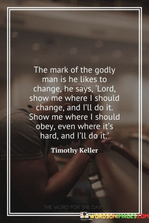 The Mark Of The Godly Man Is He Likes To Change Quotes