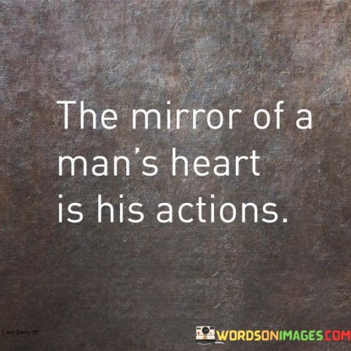 The-Mirror-Of-A-Mans-Heart-Is-His-Actions-Quotes.jpeg