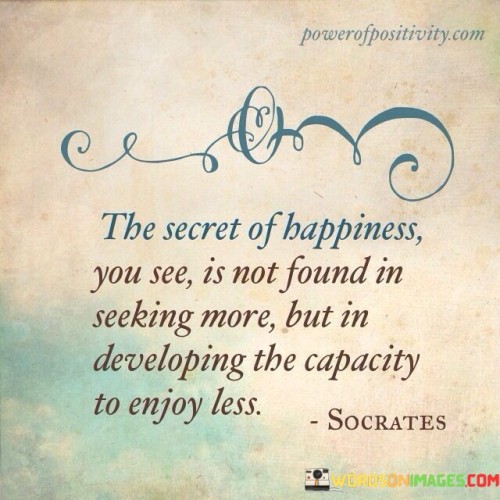 The-Secret-Of-Happiness-You-See-Is-Not-Found-Quotes.jpeg