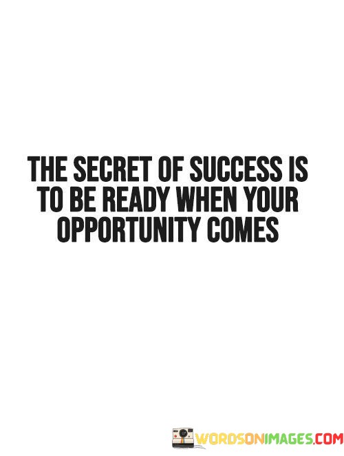 The-Secret-Of-Success-Is-To-Be-Ready-When-Your-Opportunity-Quotes.jpeg